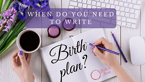 Read more about the article When do you need to write a birth plan?