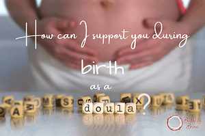 Read more about the article How can I support you during birth as a doula?